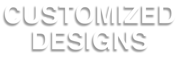 CUSTOMIZED DESIGNS